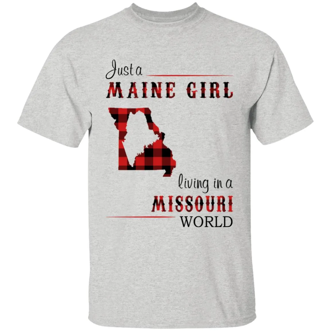 Just A Maine Girl Living In A Missouri World T-shirt