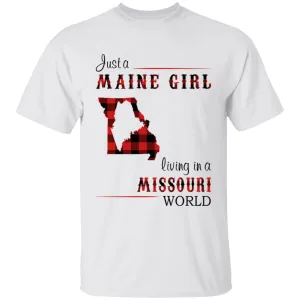 Just A Maine Girl Living In A Missouri World T-shirt